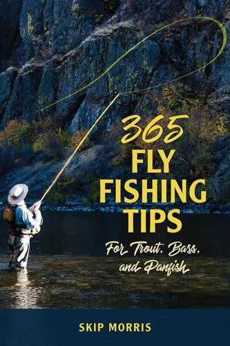 365 FLY FISHING TIPS FOR TROUT, BASS AND PANFISH