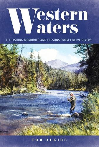 WESTERN WATERS: FLY FISHING MEMORIES